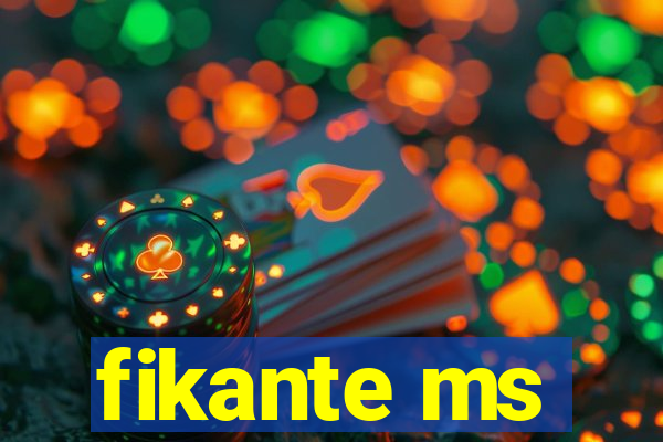 fikante ms